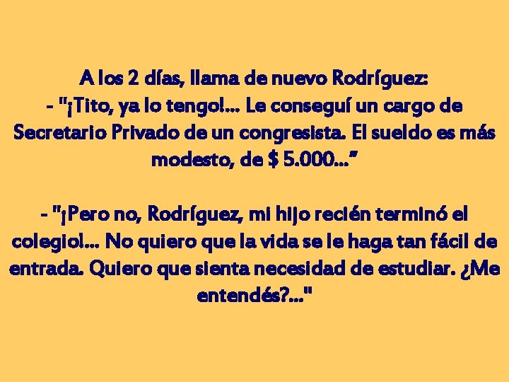 A los 2 días, llama de nuevo Rodríguez: - "¡Tito, ya lo tengo!. .