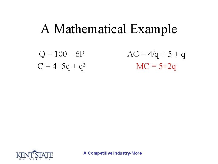 A Mathematical Example Q = 100 – 6 P C = 4+5 q +