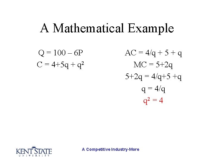 A Mathematical Example Q = 100 – 6 P C = 4+5 q +