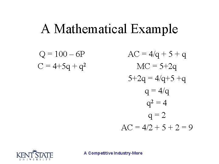 A Mathematical Example Q = 100 – 6 P C = 4+5 q +