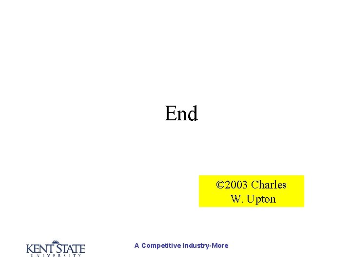 End © 2003 Charles W. Upton A Competitive Industry-More 
