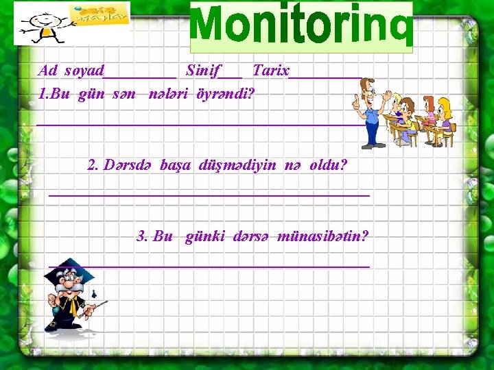 Ad soyad_____ Sinif___ Tarix_____ 1. Bu gün sən nələri öyrəndi? ____________________ 2. Dərsdə başa