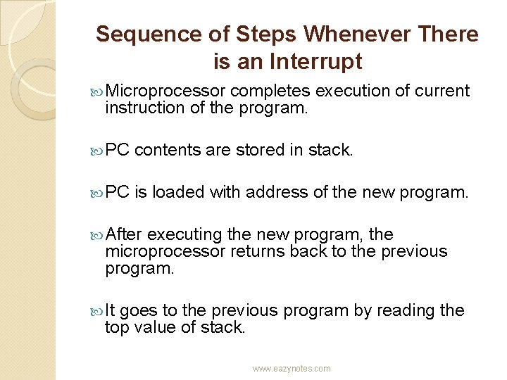 Sequence of Steps Whenever There is an Interrupt Microprocessor completes execution of current instruction