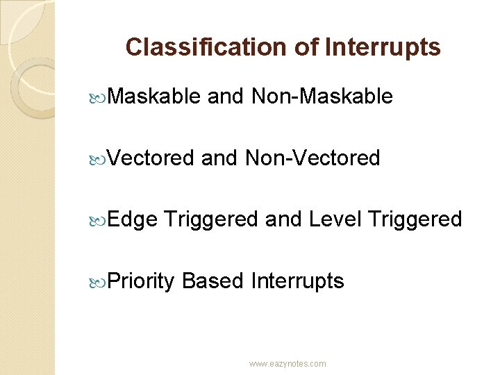 Classification of Interrupts Maskable Vectored Edge and Non-Maskable and Non-Vectored Triggered and Level Triggered