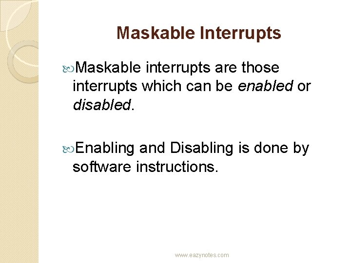 Maskable Interrupts Maskable interrupts are those interrupts which can be enabled or disabled. Enabling