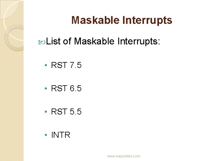 Maskable Interrupts List of Maskable Interrupts: • RST 7. 5 • RST 6. 5