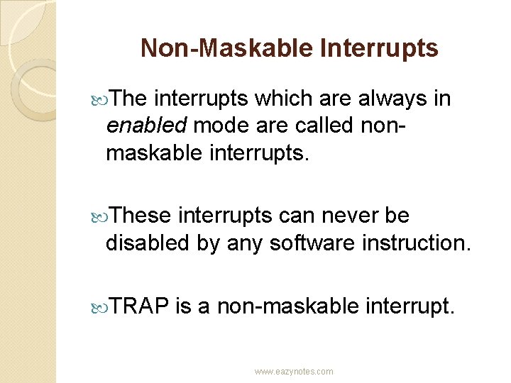 Non-Maskable Interrupts The interrupts which are always in enabled mode are called nonmaskable interrupts.