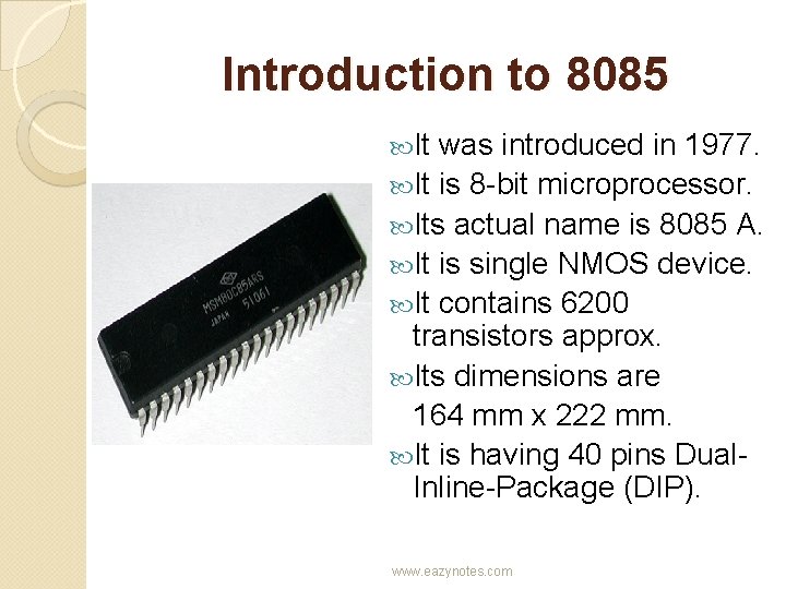 Introduction to 8085 It was introduced in 1977. It is 8 -bit microprocessor. Its