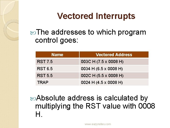 Vectored Interrupts The addresses to which program control goes: Name Vectored Address RST 7.