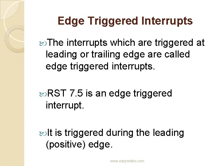 Edge Triggered Interrupts The interrupts which are triggered at leading or trailing edge are