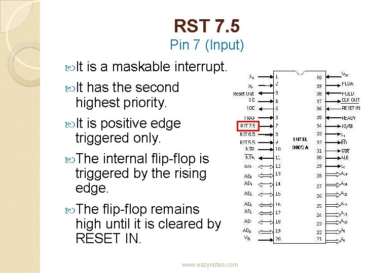 RST 7. 5 Pin 7 (Input) It is a maskable interrupt. It has the