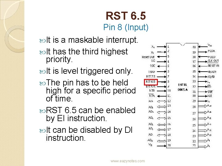 RST 6. 5 Pin 8 (Input) It is a maskable interrupt. It has the