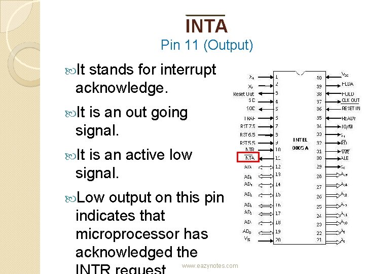 INTA Pin 11 (Output) It stands for interrupt acknowledge. It is an out going