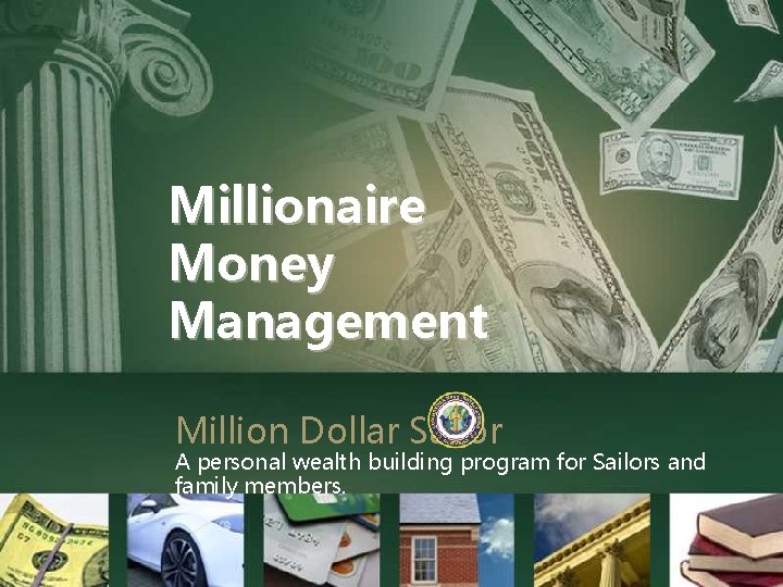 Management Millionaire Money Management Million Dollar Sailor A personal wealth building program for Sailors Management Millionaire Money Management Million Dollar Sailor A personal wealth building program for Sailors
