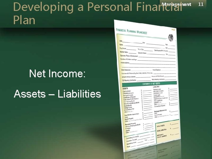 Developing a Personal Financial Plan Management Net Income: Assets – Liabilities 11 Developing a Personal Financial Plan Management Net Income: Assets – Liabilities 11
