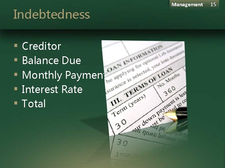 Indebtedness ▪ ▪ ▪ Creditor Balance Due Monthly Payment Interest Rate Total Management 15 Indebtedness ▪ ▪ ▪ Creditor Balance Due Monthly Payment Interest Rate Total Management 15