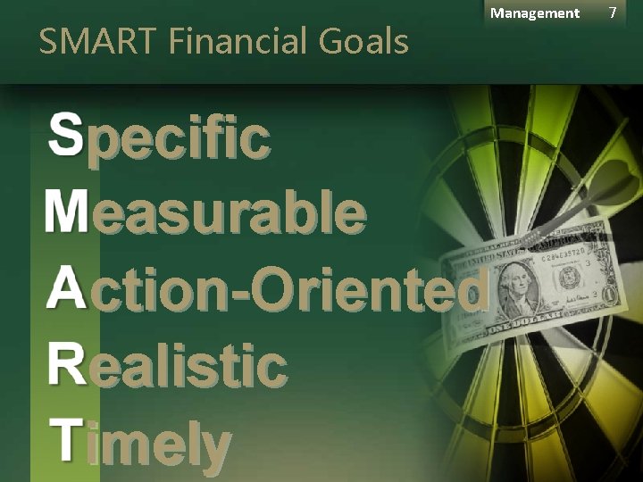 SMART Financial Goals Management pecific easurable ction-Oriented ealistic imely 7 SMART Financial Goals Management pecific easurable ction-Oriented ealistic imely 7