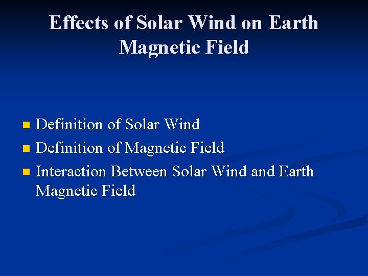 Effects of Solar Wind on Earth Magnetic Field Definition of Solar Wind n Definition