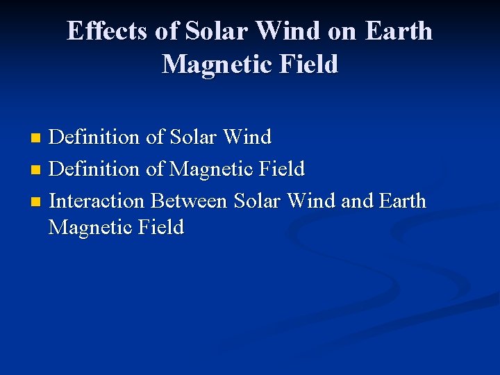 Effects of Solar Wind on Earth Magnetic Field Definition of Solar Wind n Definition