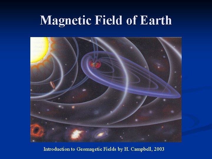 Magnetic Field of Earth Introduction to Geomagetic Fields by H. Campbell, 2003 
