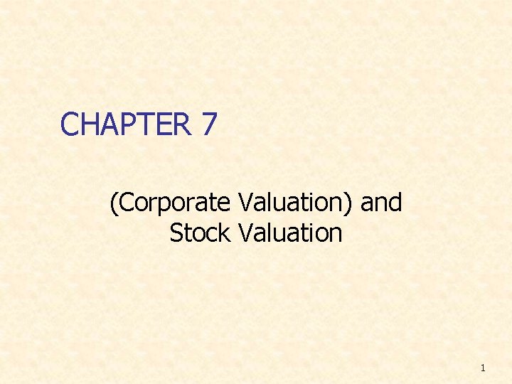 CHAPTER 7 (Corporate Valuation) and Stock Valuation 1 