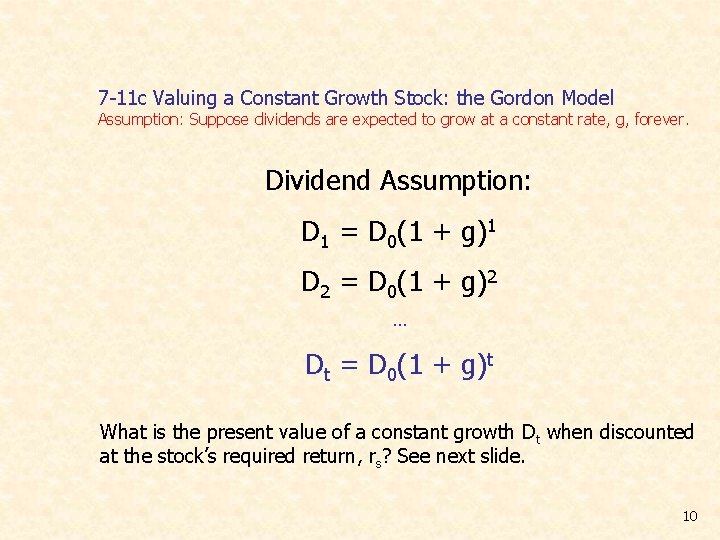 7 -11 c Valuing a Constant Growth Stock: the Gordon Model Assumption: Suppose dividends