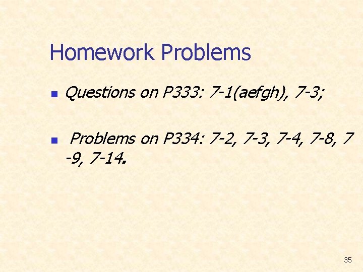 Homework Problems n n Questions on P 333: 7 -1(aefgh), 7 -3; Problems on