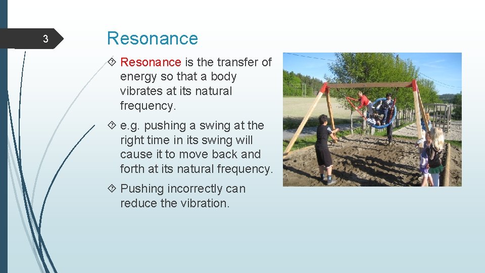 3 Resonance is the transfer of energy so that a body vibrates at its