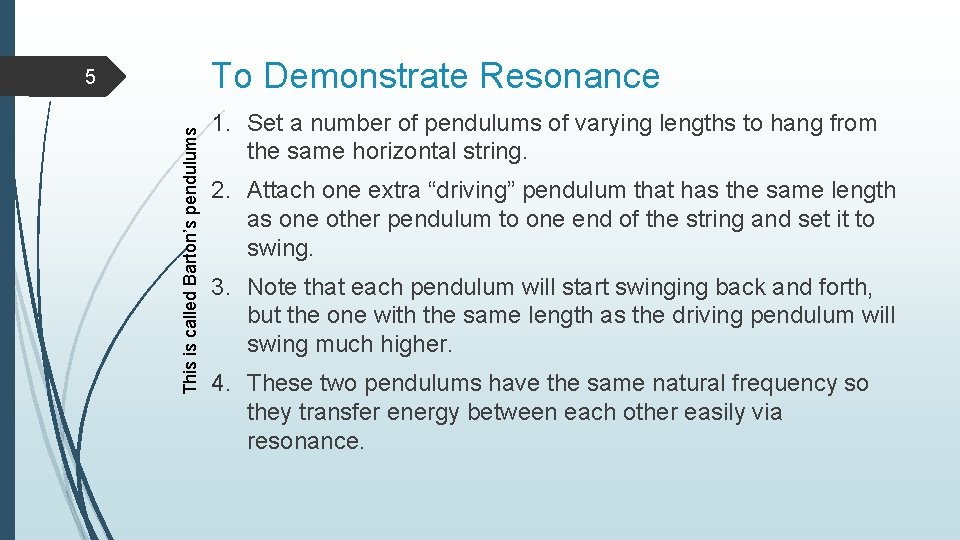 To Demonstrate Resonance This is called Barton’s pendulums 5 1. Set a number of