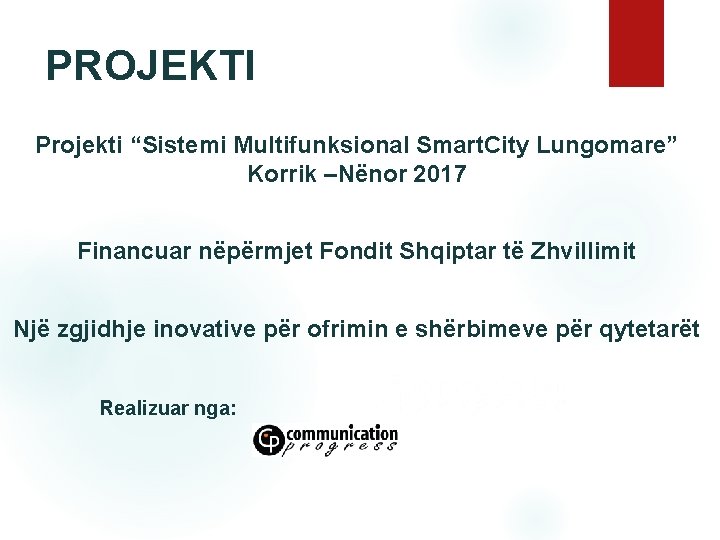 PROJEKTI Projekti “Sistemi Multifunksional Smart. City Lungomare” Korrik –Nënor 2017 Financuar nëpërmjet Fondit Shqiptar