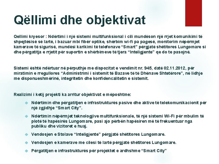 Qëllimi dhe objektivat Qellimi kryesor : Ndërtimi i një sistemi multifunksional i cili mundëson