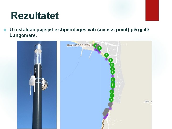 Rezultatet U instaluan pajisjet e shpëndarjes wifi (access point) përgjatë Lungomare. 