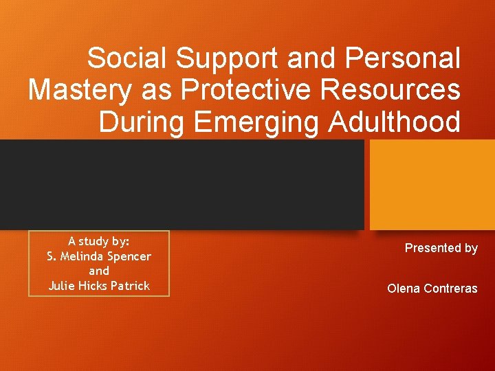 Social Support and Personal Mastery as Protective Resources During Emerging Adulthood A study by: