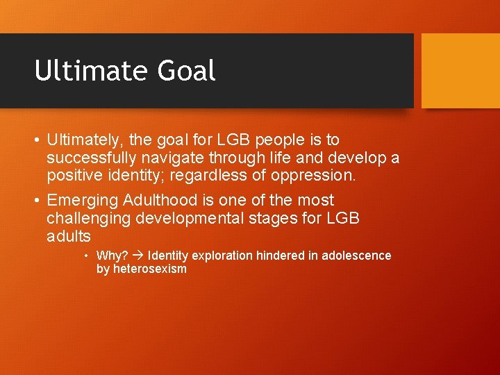 Ultimate Goal • Ultimately, the goal for LGB people is to successfully navigate through