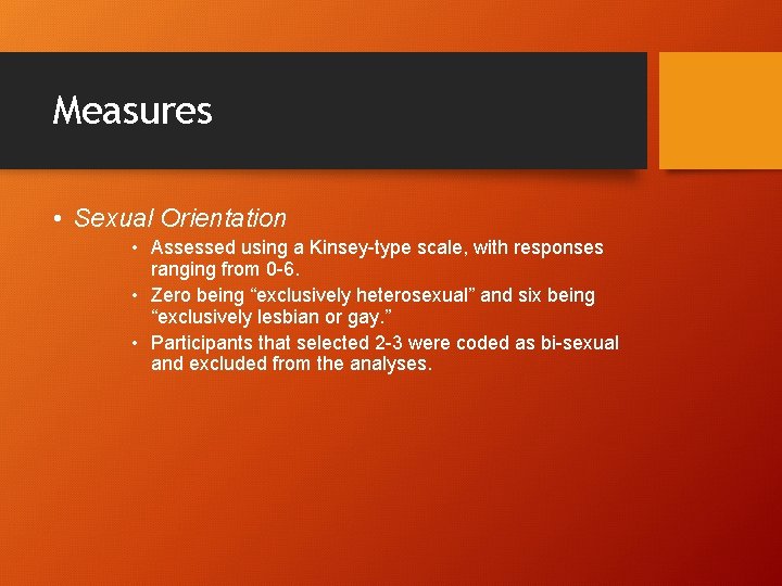 Measures • Sexual Orientation • Assessed using a Kinsey-type scale, with responses ranging from