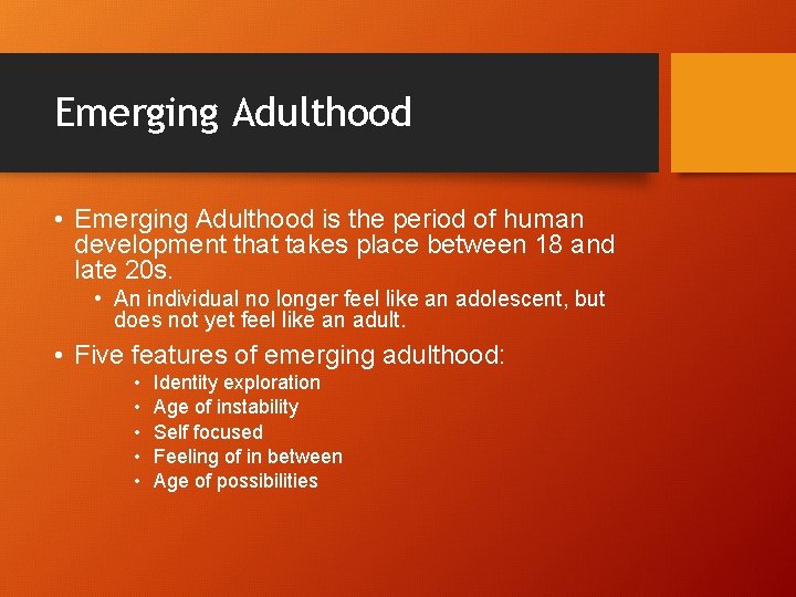 Emerging Adulthood • Emerging Adulthood is the period of human development that takes place