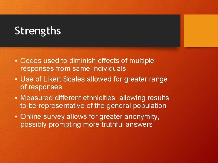 Strengths • Codes used to diminish effects of multiple responses from same individuals •