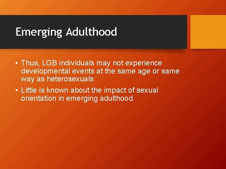 Emerging Adulthood • Thus, LGB individuals may not experience developmental events at the same