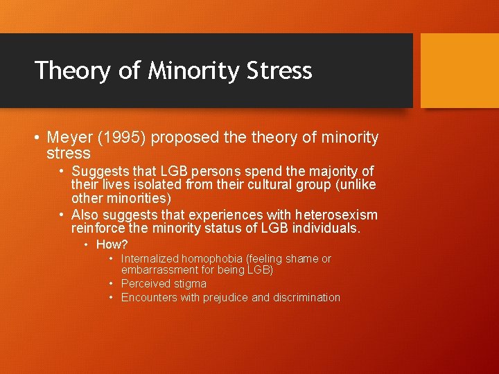 Theory of Minority Stress • Meyer (1995) proposed theory of minority stress • Suggests