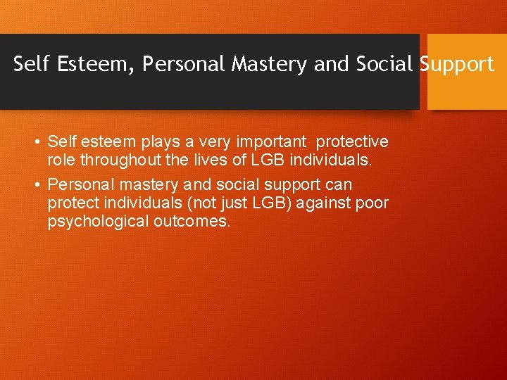 Self Esteem, Personal Mastery and Social Support • Self esteem plays a very important
