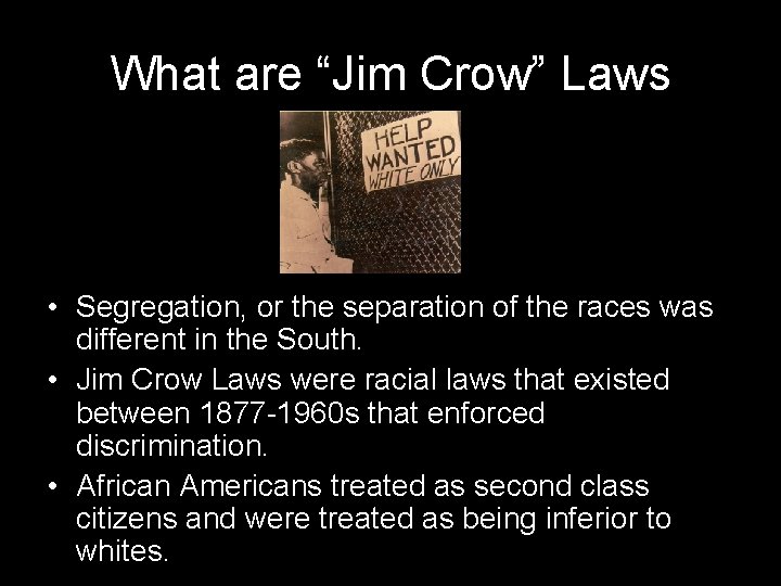 What are “Jim Crow” Laws • Segregation, or the separation of the races was