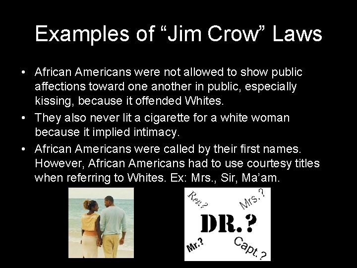 Examples of “Jim Crow” Laws • African Americans were not allowed to show public