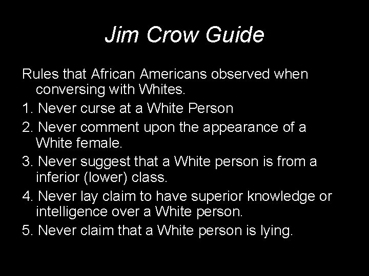 Jim Crow Guide Rules that African Americans observed when conversing with Whites. 1. Never