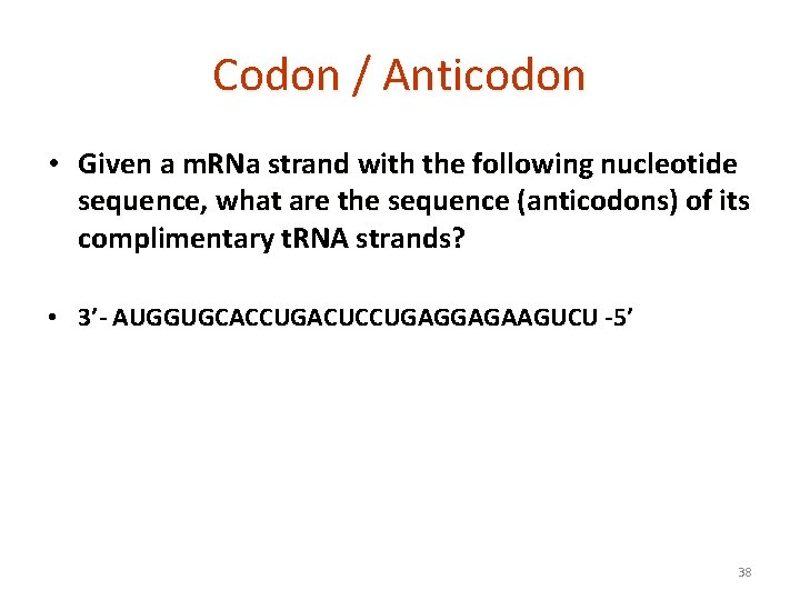 Codon / Anticodon • Given a m. RNa strand with the following nucleotide sequence,