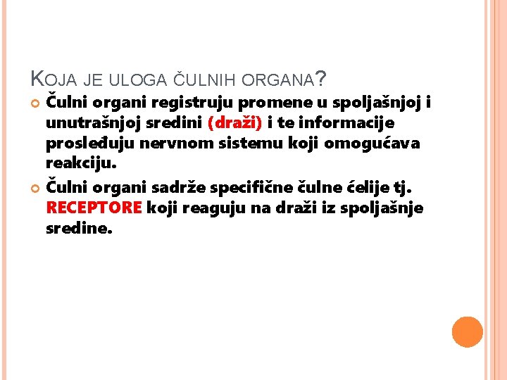 KOJA JE ULOGA ČULNIH ORGANA? Čulni organi registruju promene u spoljašnjoj i unutrašnjoj sredini