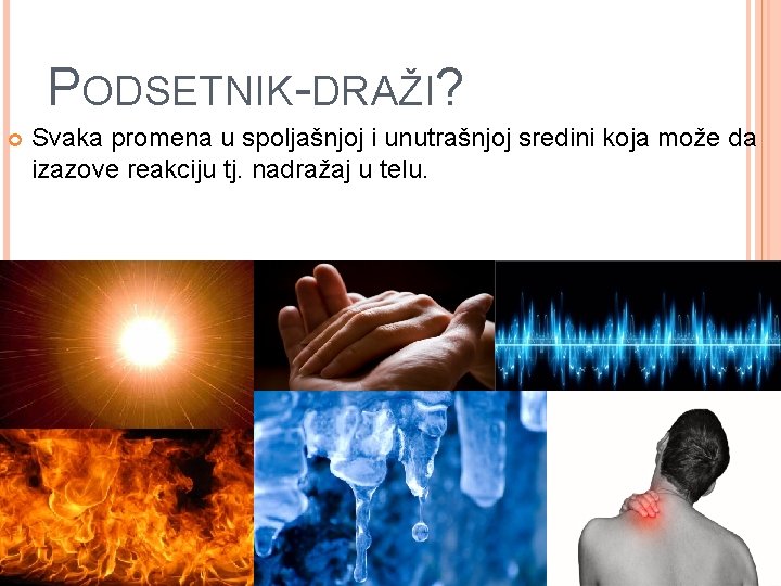 PODSETNIK-DRAŽI? Svaka promena u spoljašnjoj i unutrašnjoj sredini koja može da izazove reakciju tj.