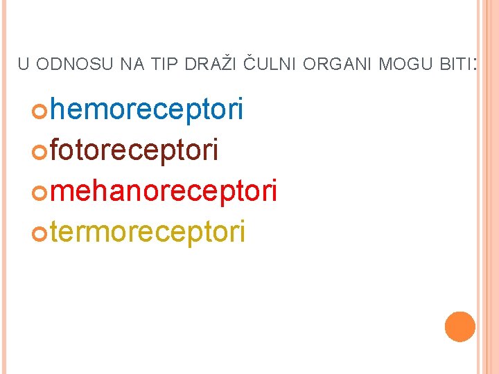 U ODNOSU NA TIP DRAŽI ČULNI ORGANI MOGU BITI: hemoreceptori fotoreceptori mehanoreceptori termoreceptori 