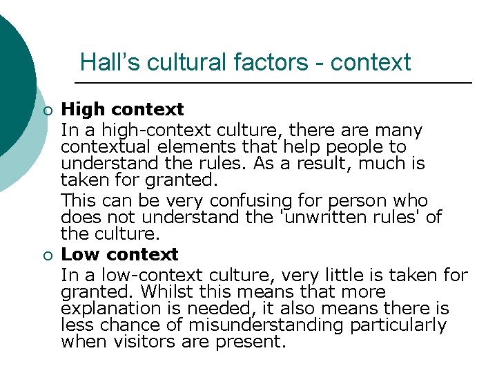 Hall’s cultural factors - context ¡ ¡ High context In a high-context culture, there