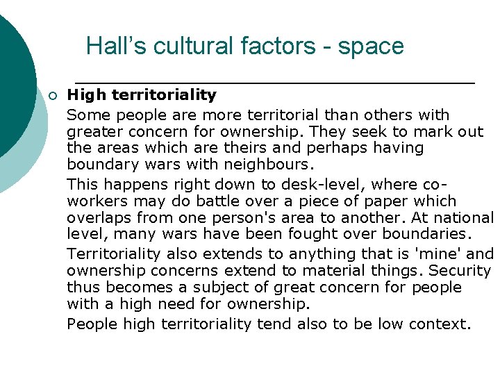 Hall’s cultural factors - space ¡ High territoriality Some people are more territorial than