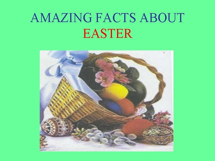 AMAZING FACTS ABOUT EASTER 